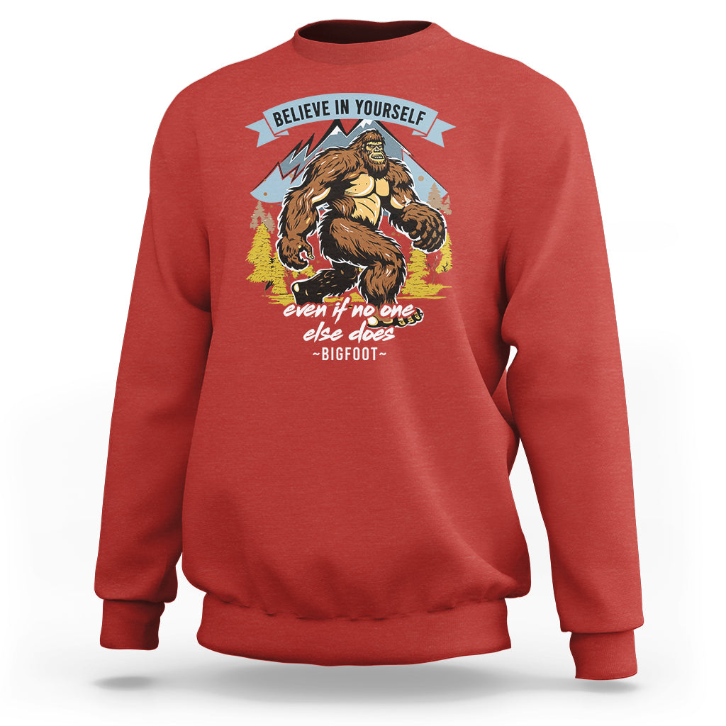 Bigfoot Sweatshirt Believe In Yourself Even When No One else Does - Wonder Print Shop