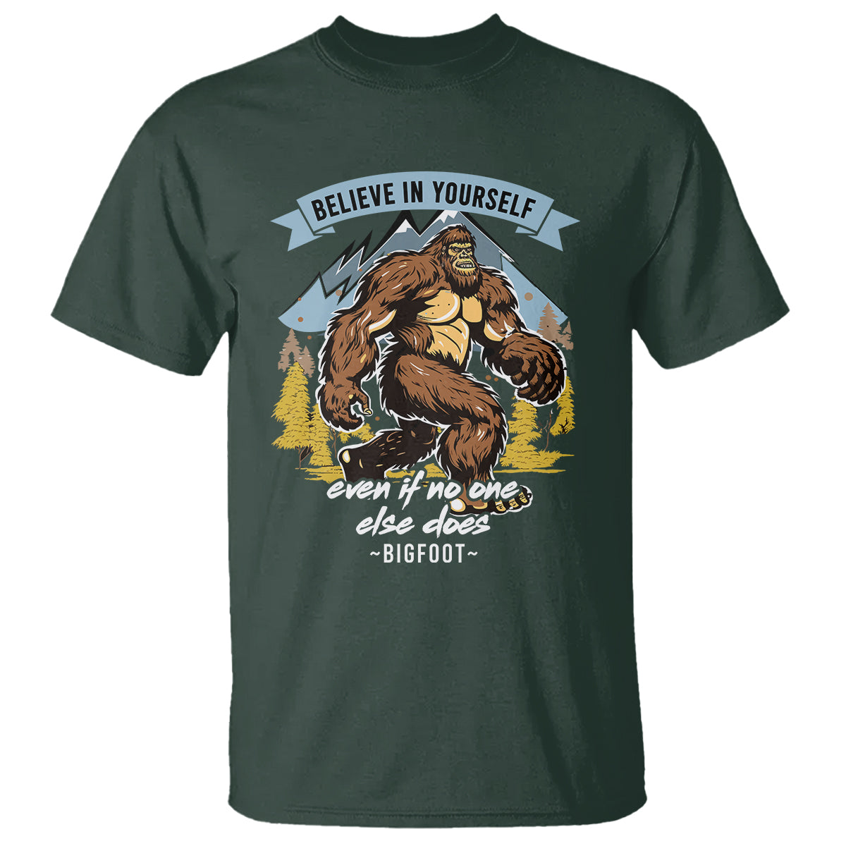 Bigfoot T Shirt Believe In Yourself Even When No One else Does - Wonder Print Shop