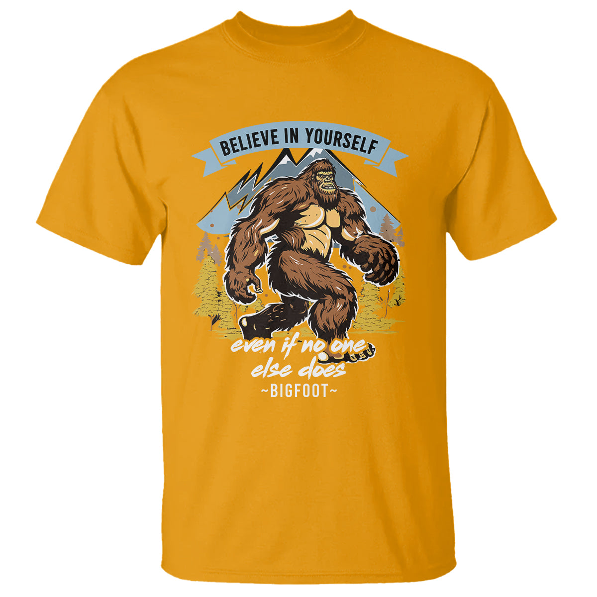 Bigfoot T Shirt Believe In Yourself Even When No One else Does - Wonder Print Shop