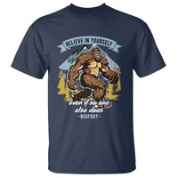 Bigfoot T Shirt Believe In Yourself Even When No One else Does - Wonder Print Shop