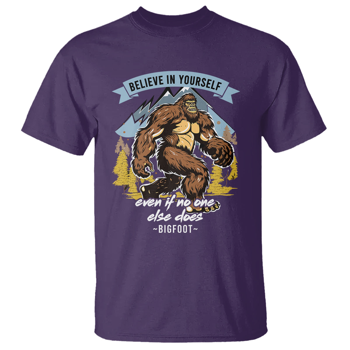 Bigfoot T Shirt Believe In Yourself Even When No One else Does - Wonder Print Shop