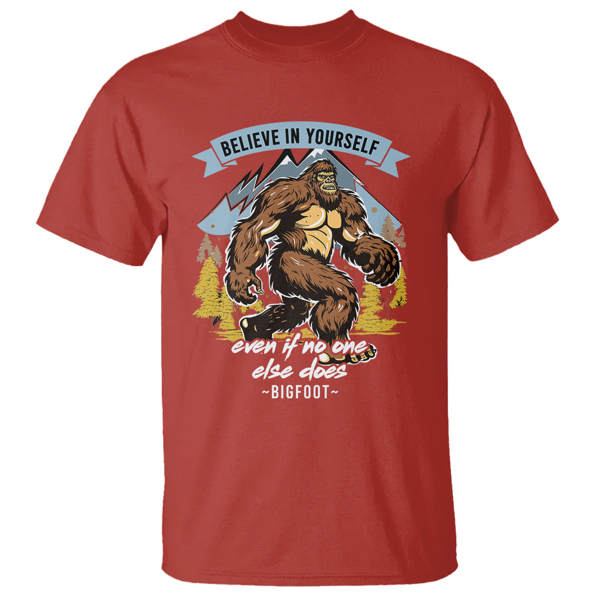 Bigfoot T Shirt Believe In Yourself Even When No One else Does - Wonder Print Shop