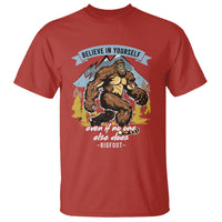 Bigfoot T Shirt Believe In Yourself Even When No One else Does - Wonder Print Shop