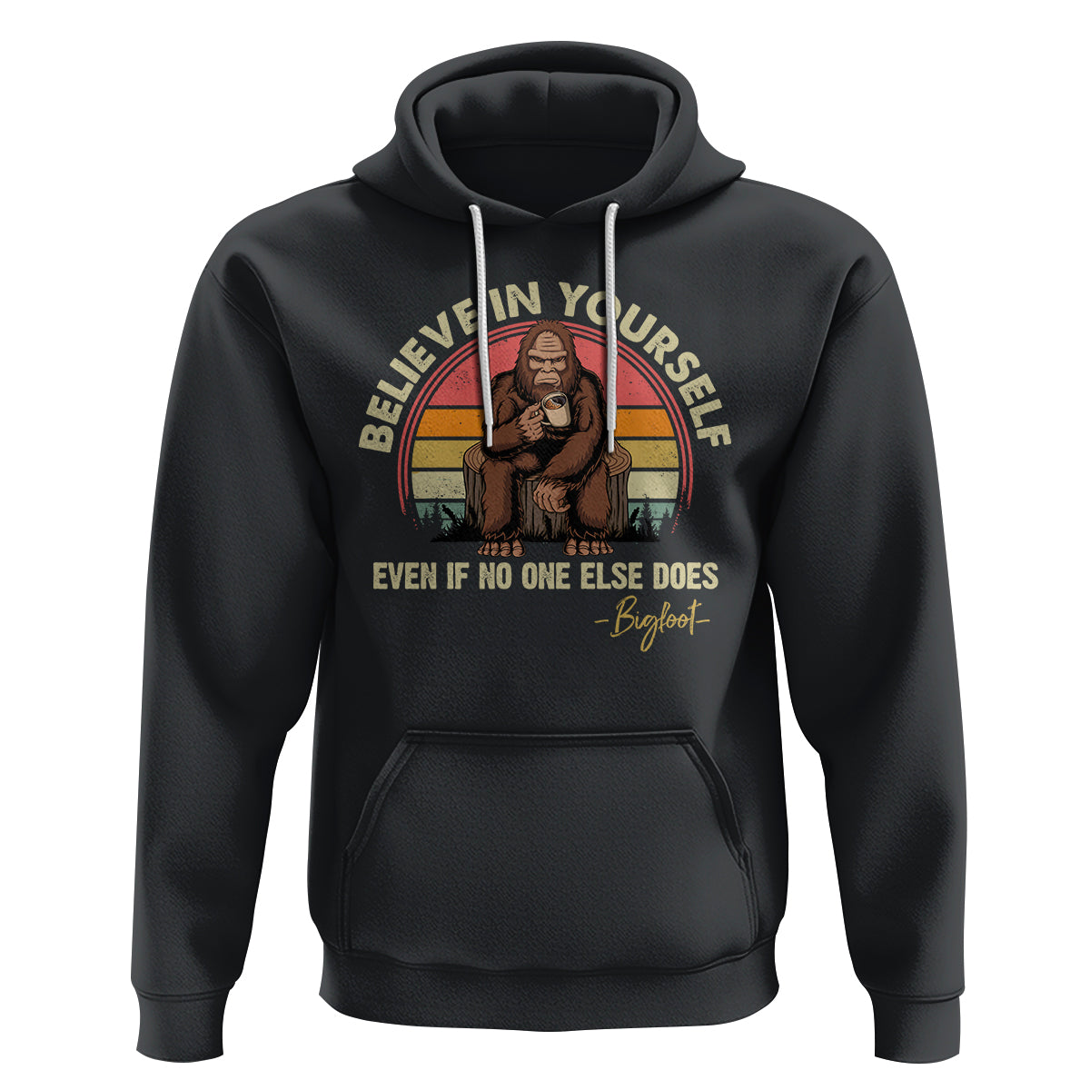 Bigfoot Drinking Coffee Hoodie Believe In Yourself Even When No One else Does - Wonder Print Shop