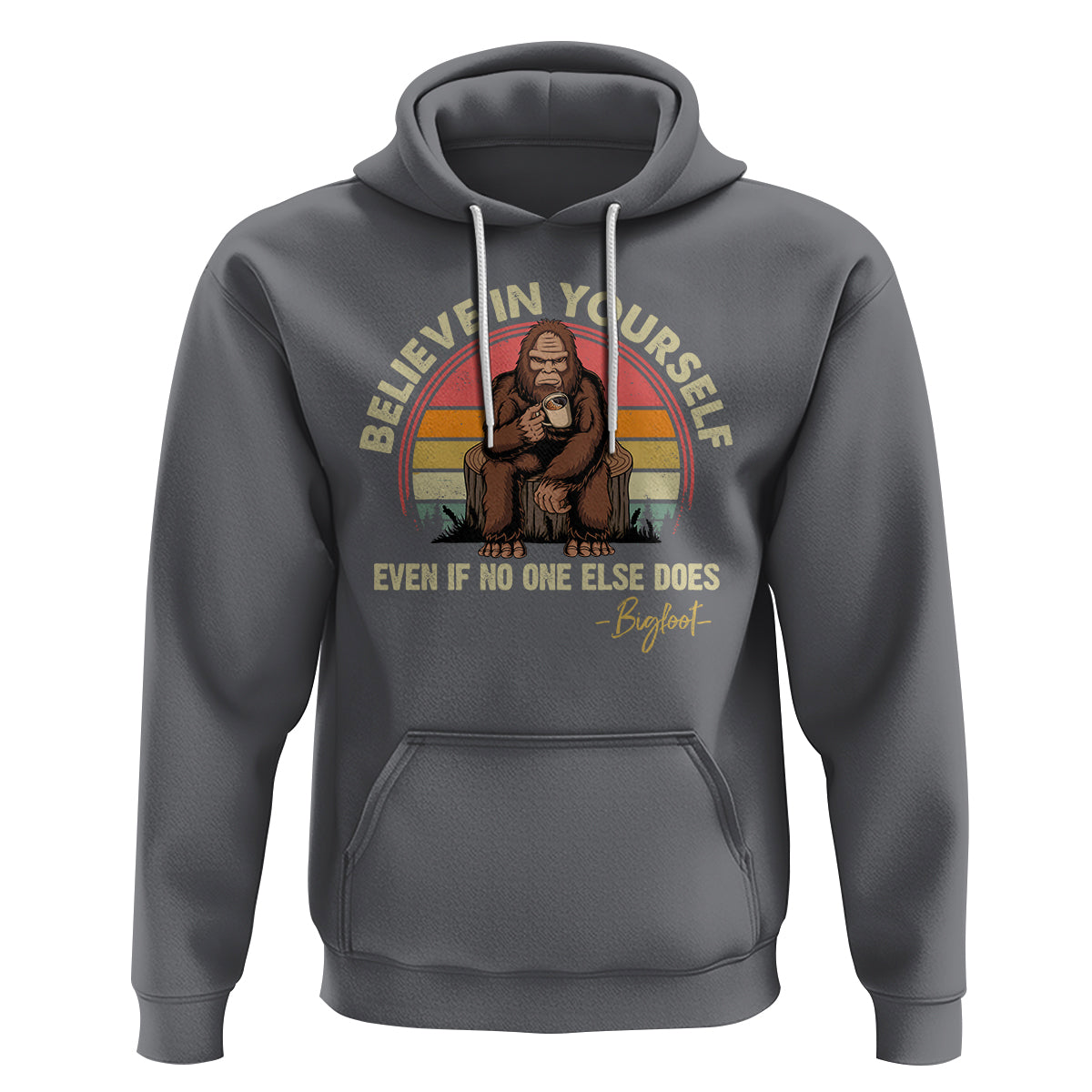 Bigfoot Drinking Coffee Hoodie Believe In Yourself Even When No One else Does - Wonder Print Shop