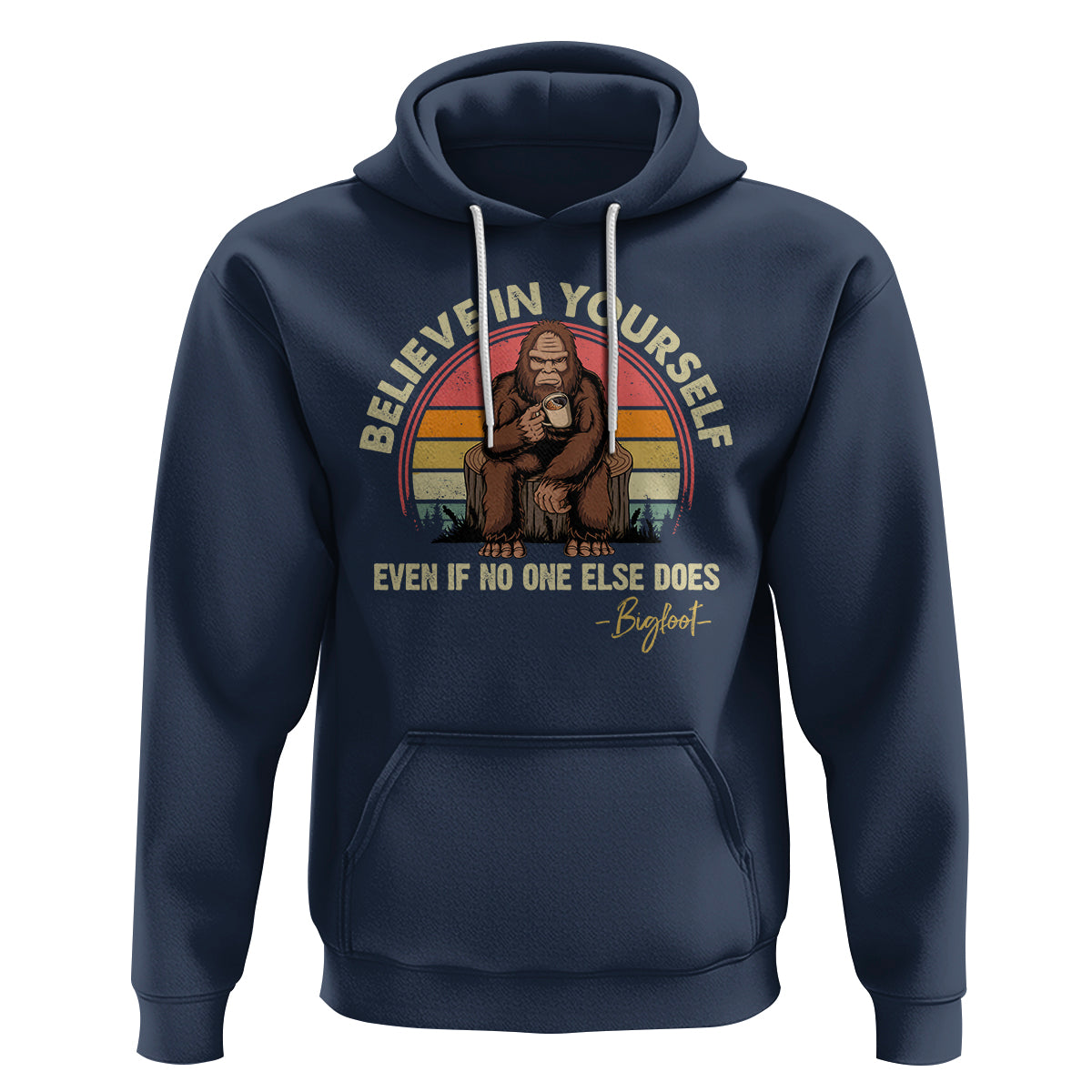 Bigfoot Drinking Coffee Hoodie Believe In Yourself Even When No One else Does - Wonder Print Shop