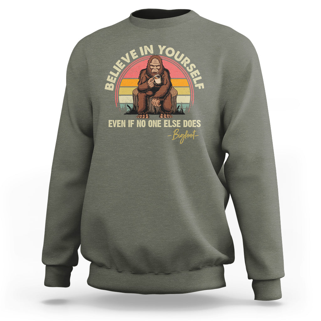 Bigfoot Drinking Coffee Sweatshirt Believe In Yourself Even When No One else Does - Wonder Print Shop