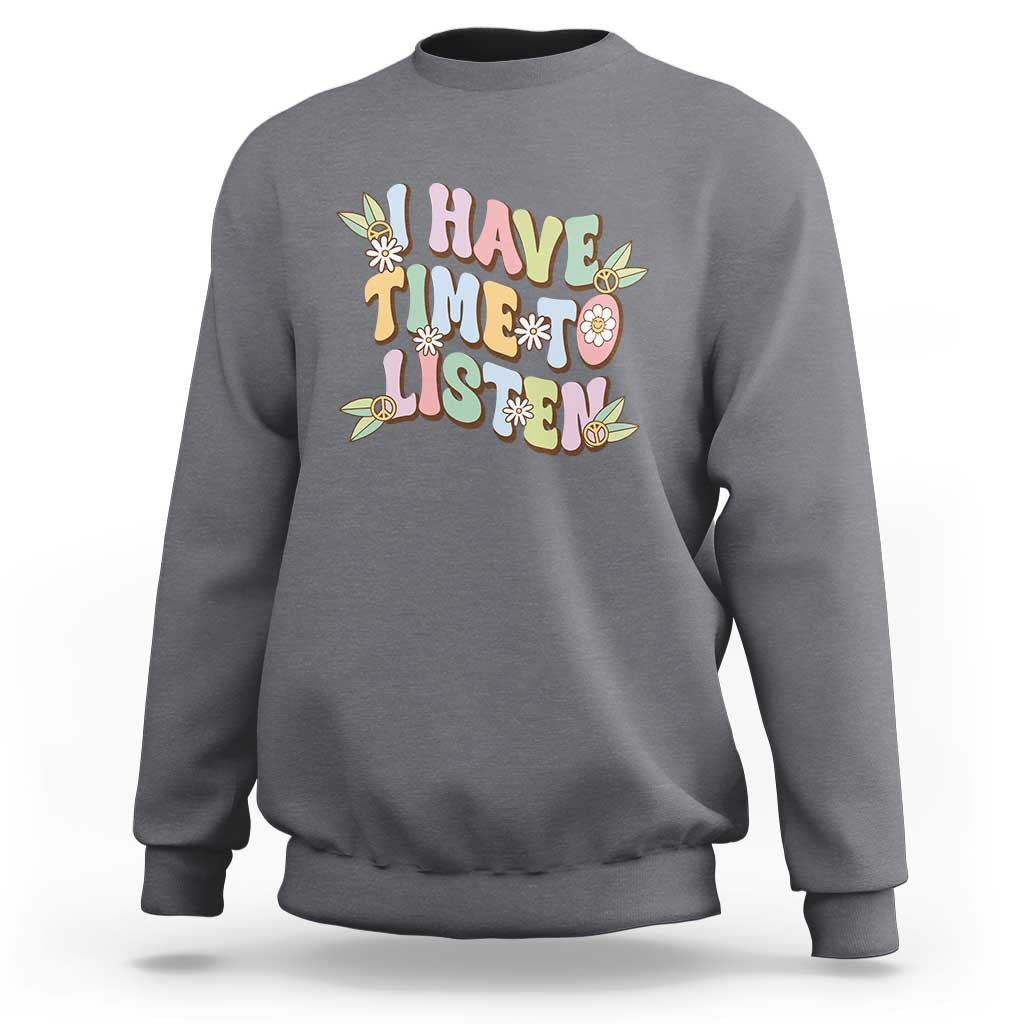 Suicide Prevention Sweatshirt I Have Time To Listen Mental Health Retro Groovy - Wonder Print Shop