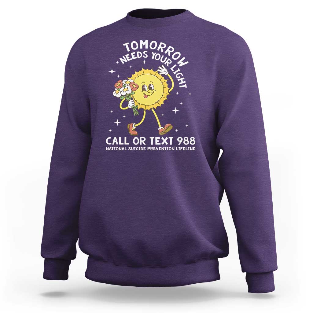 Suicide Prevention Sweatshirt Tomorrow Needs Your Light Call Or Text 988 Groovy - Wonder Print Shop