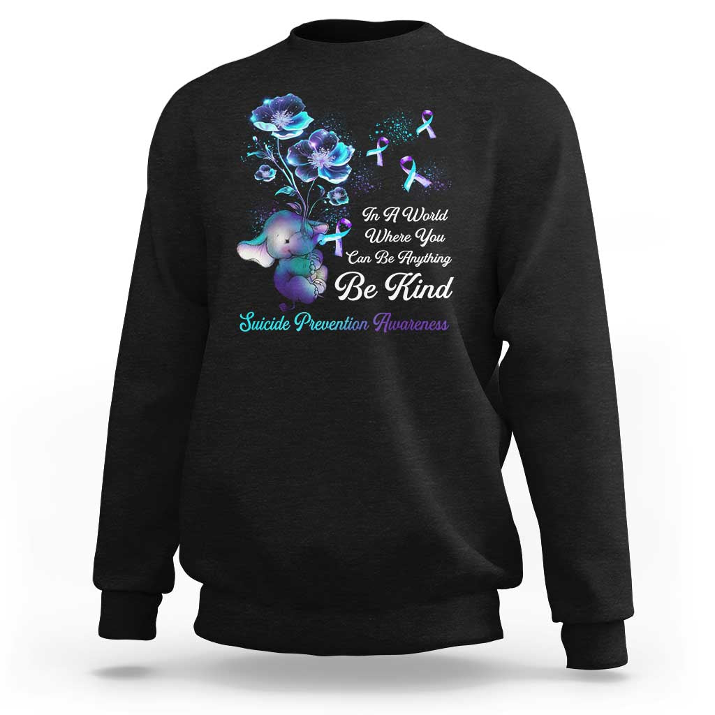 Suicide Prevention Be Kind Sweatshirt Elephant In A World Where You Can Be Anything - Wonder Print Shop
