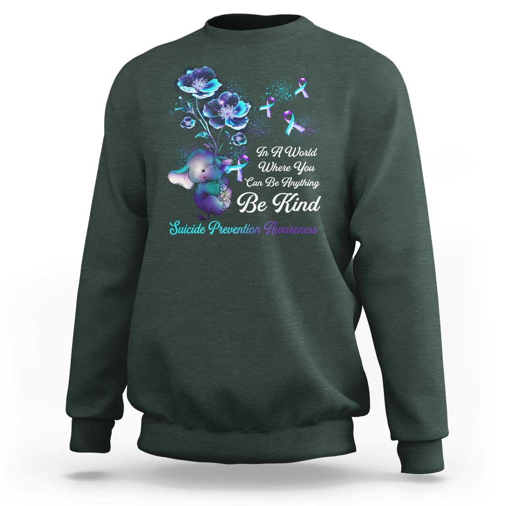 Suicide Prevention Be Kind Sweatshirt Elephant In A World Where You Can Be Anything - Wonder Print Shop