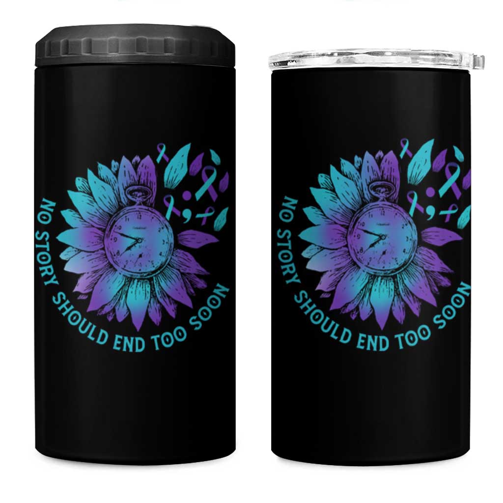 No Story Should End Too Soon Sunflower Suicide Prevention 4 in 1 Can Cooler Tumbler