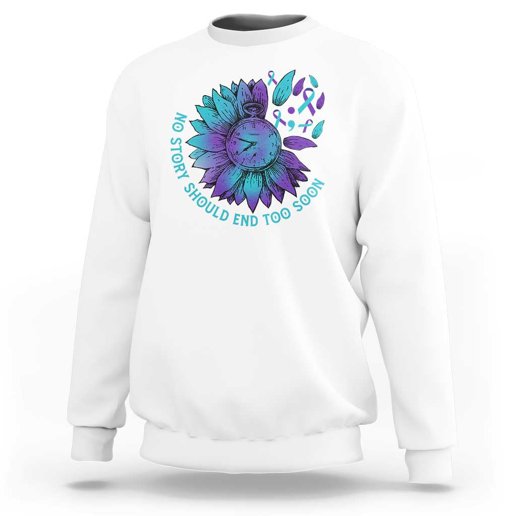 No Story Should End Too Soon Sunflower Suicide Prevention Sweatshirt - Wonder Print Shop