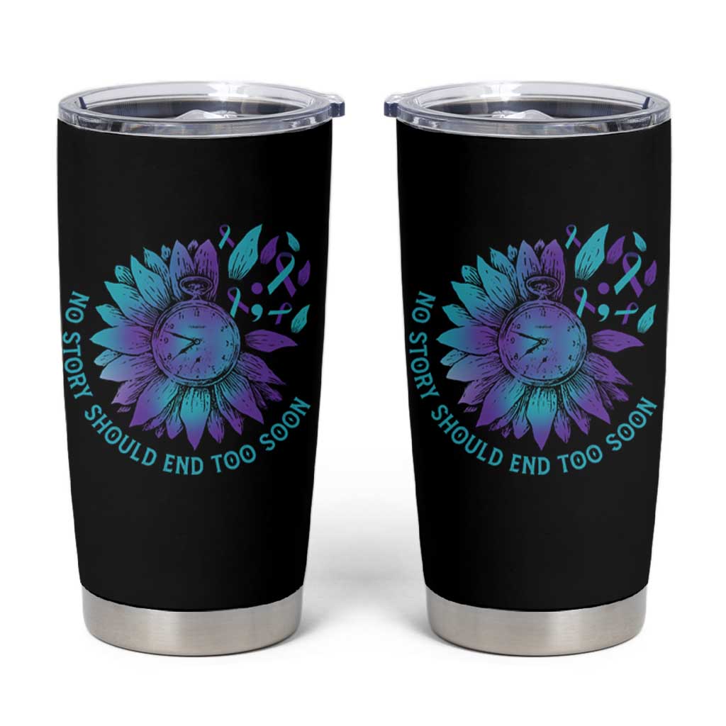 No Story Should End Too Soon Sunflower Suicide Prevention Tumbler Cup