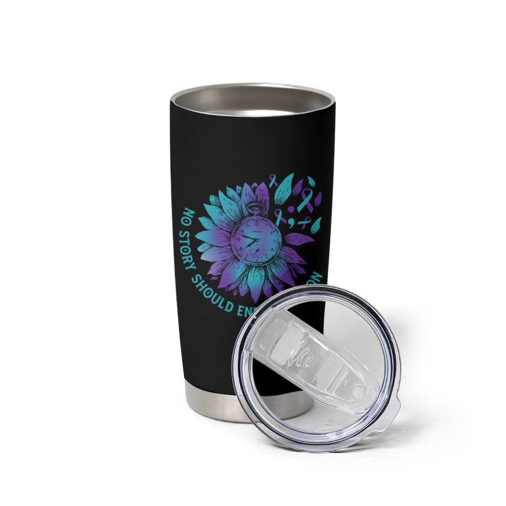 No Story Should End Too Soon Sunflower Suicide Prevention Tumbler Cup