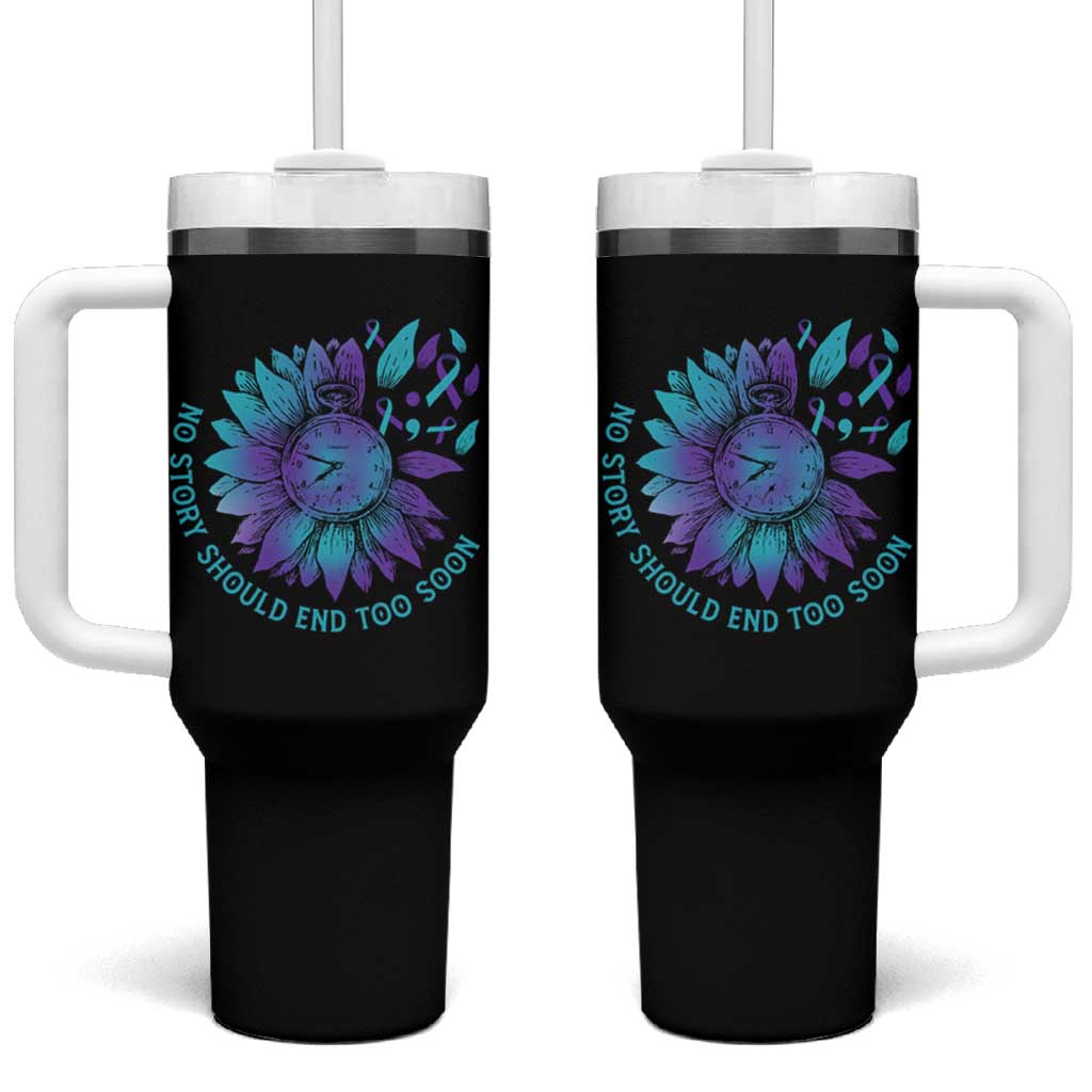 No Story Should End Too Soon Sunflower Suicide Prevention Tumbler With Handle