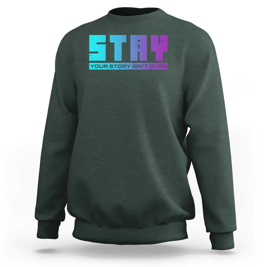 Suicide Prevention Stay Sweatshirt Your Story Is Not Over Semicolon - Wonder Print Shop