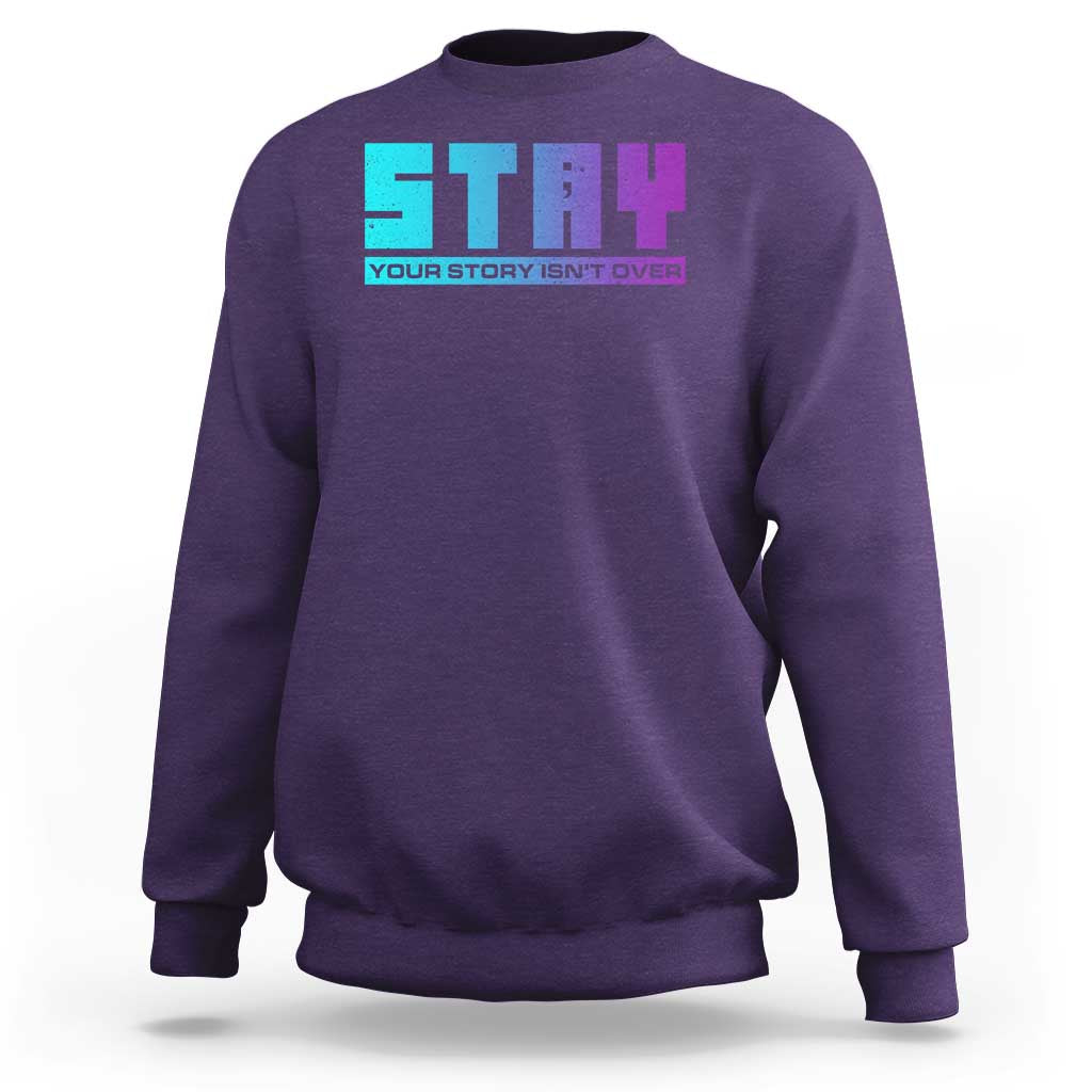 Suicide Prevention Stay Sweatshirt Your Story Is Not Over Semicolon - Wonder Print Shop