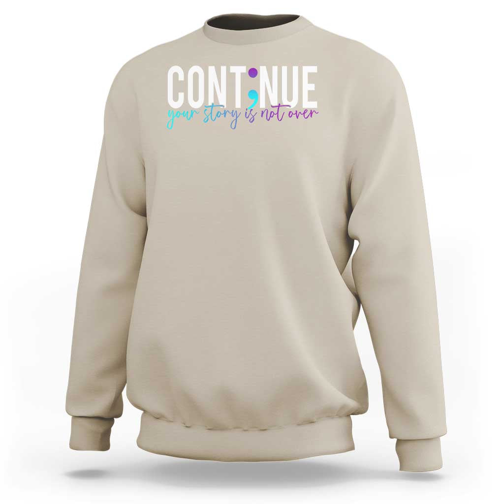 Semicolon Continue Suicide Prevention Sweatshirt Your Story Is Not Over - Wonder Print Shop