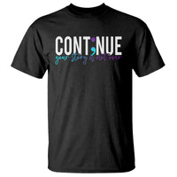 Semicolon Continue Suicide Prevention T Shirt Your Story Is Not Over - Wonder Print Shop