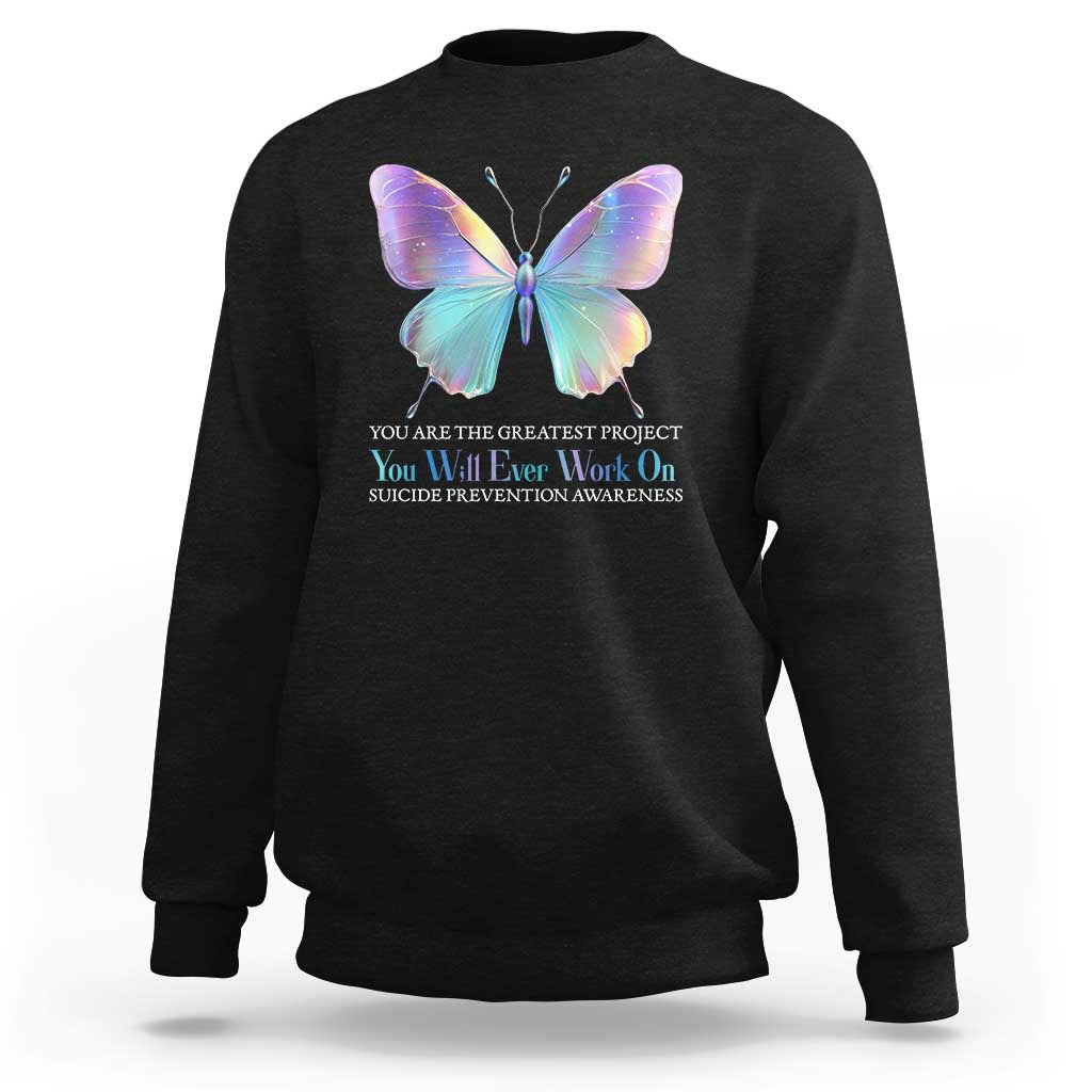 Suicide Prevention Sweatshirt You Are The Greatest Project You Will Ever Work On Butterfly - Wonder Print Shop