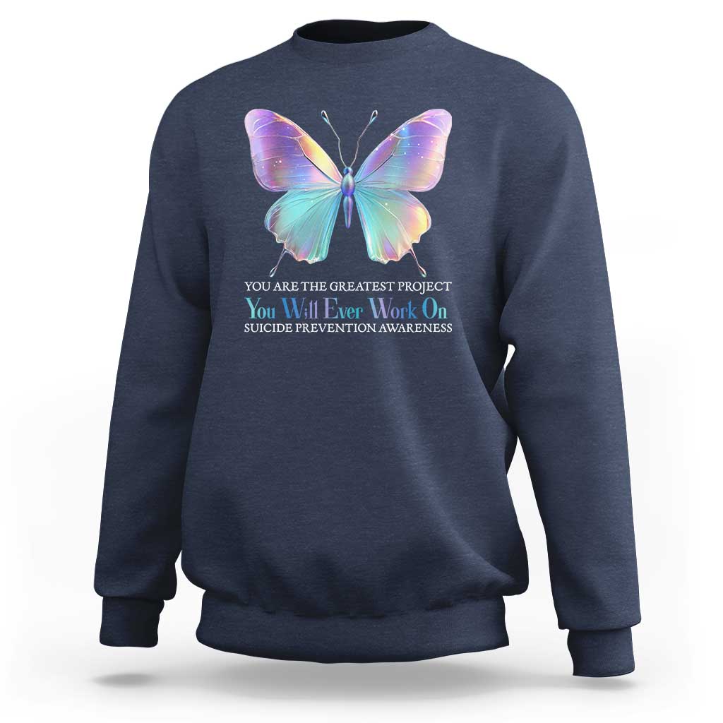 Suicide Prevention Sweatshirt You Are The Greatest Project You Will Ever Work On Butterfly - Wonder Print Shop