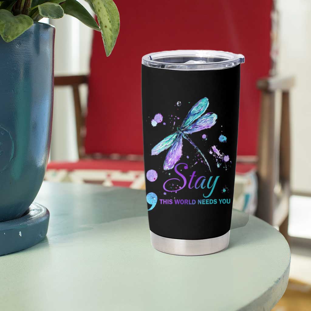 Suicide Prevention Stay Tumbler Cup This World Needs You Semicolon Dragonflies