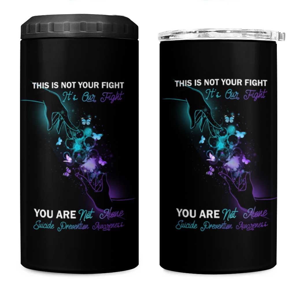 Suicide Prevention 4 in 1 Can Cooler Tumbler This Is Not Your Fight It’s Our Fight You Are Not Alone