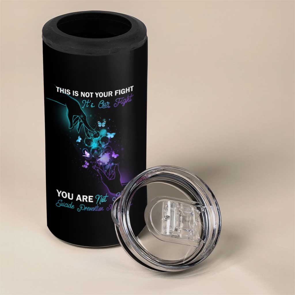 Suicide Prevention 4 in 1 Can Cooler Tumbler This Is Not Your Fight It’s Our Fight You Are Not Alone