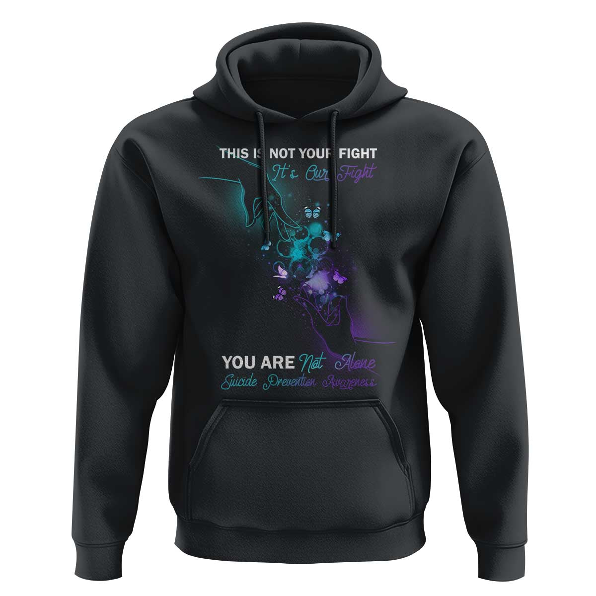 Suicide Prevention Hoodie This Is Not Your Fight Its Our Fight You Are Not Alone - Wonder Print Shop