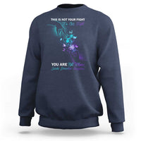 Suicide Prevention Sweatshirt This Is Not Your Fight Its Our Fight You Are Not Alone - Wonder Print Shop