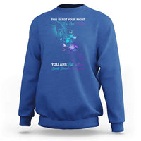 Suicide Prevention Sweatshirt This Is Not Your Fight Its Our Fight You Are Not Alone - Wonder Print Shop