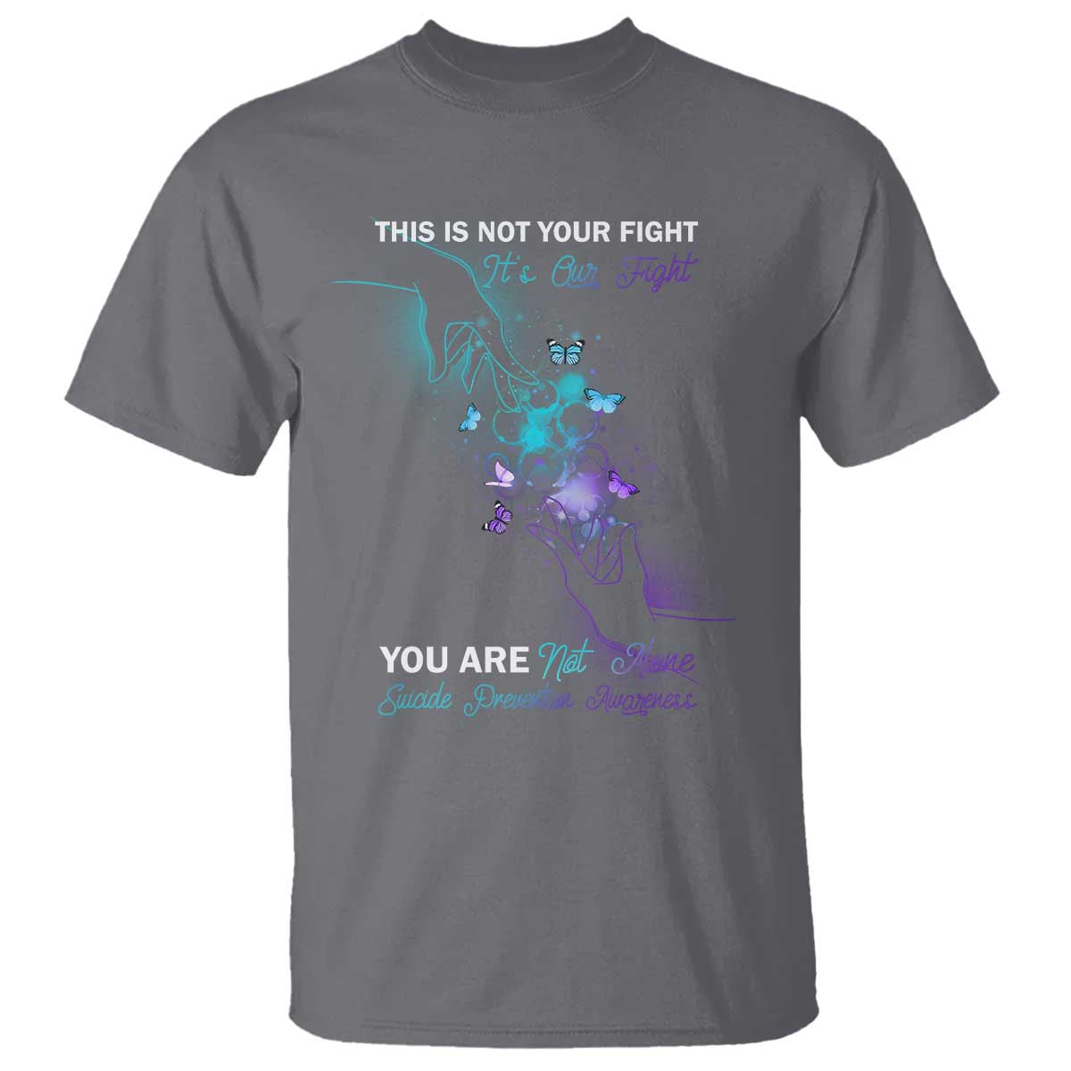 Suicide Prevention T Shirt This Is Not Your Fight Its Our Fight You Are Not Alone - Wonder Print Shop
