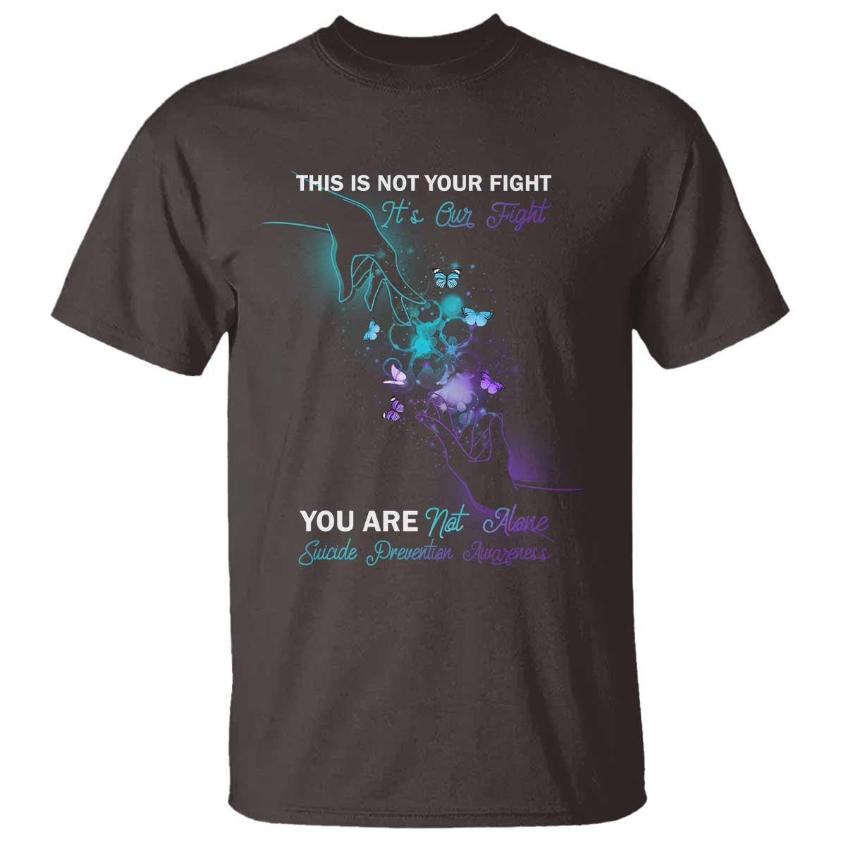 Suicide Prevention T Shirt This Is Not Your Fight Its Our Fight You Are Not Alone - Wonder Print Shop