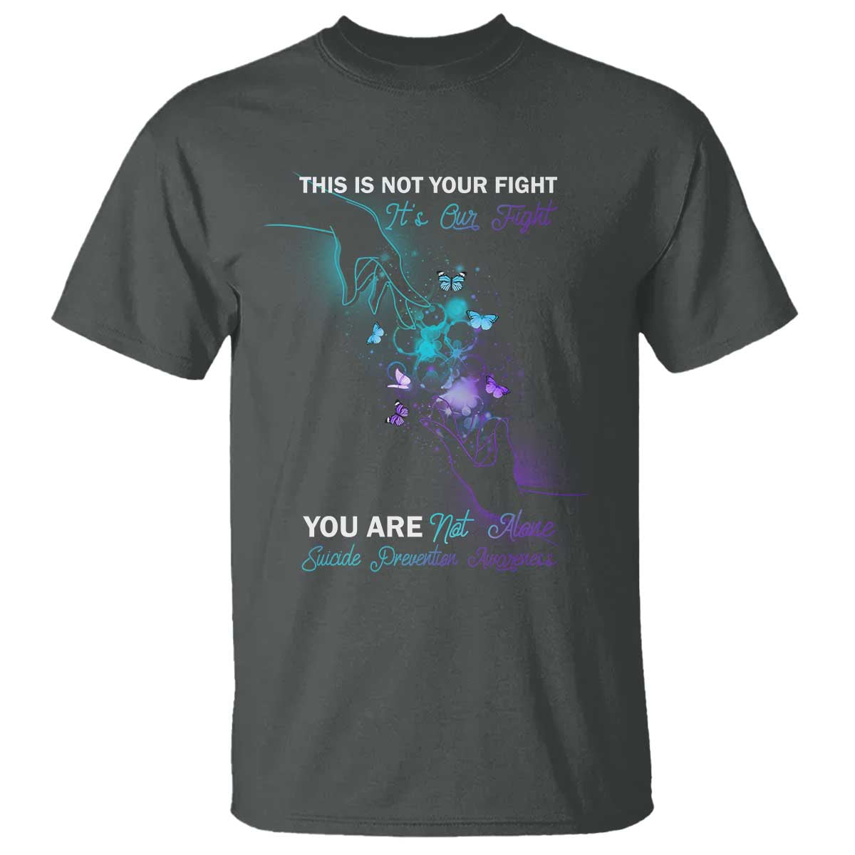 Suicide Prevention T Shirt This Is Not Your Fight Its Our Fight You Are Not Alone - Wonder Print Shop