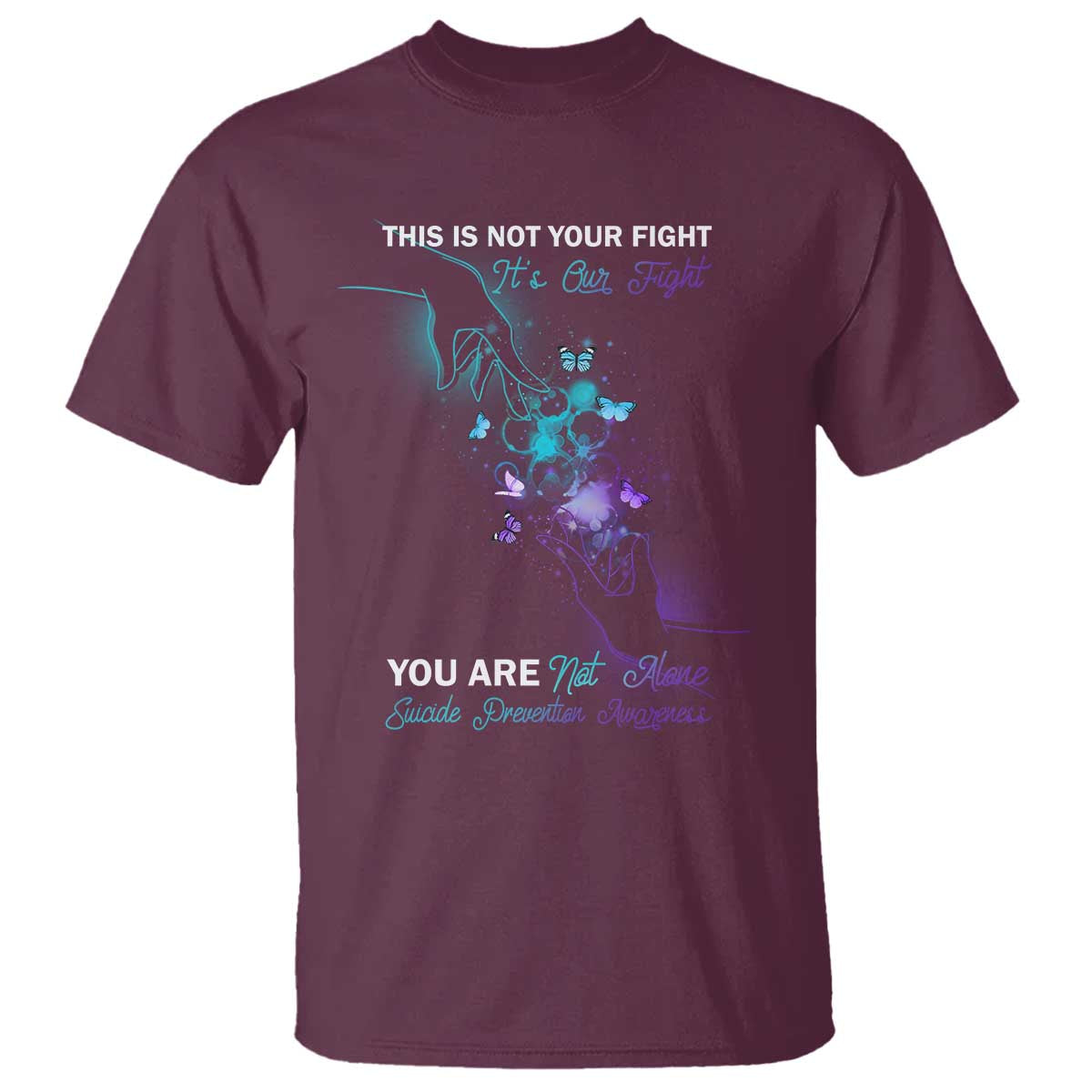 Suicide Prevention T Shirt This Is Not Your Fight Its Our Fight You Are Not Alone - Wonder Print Shop