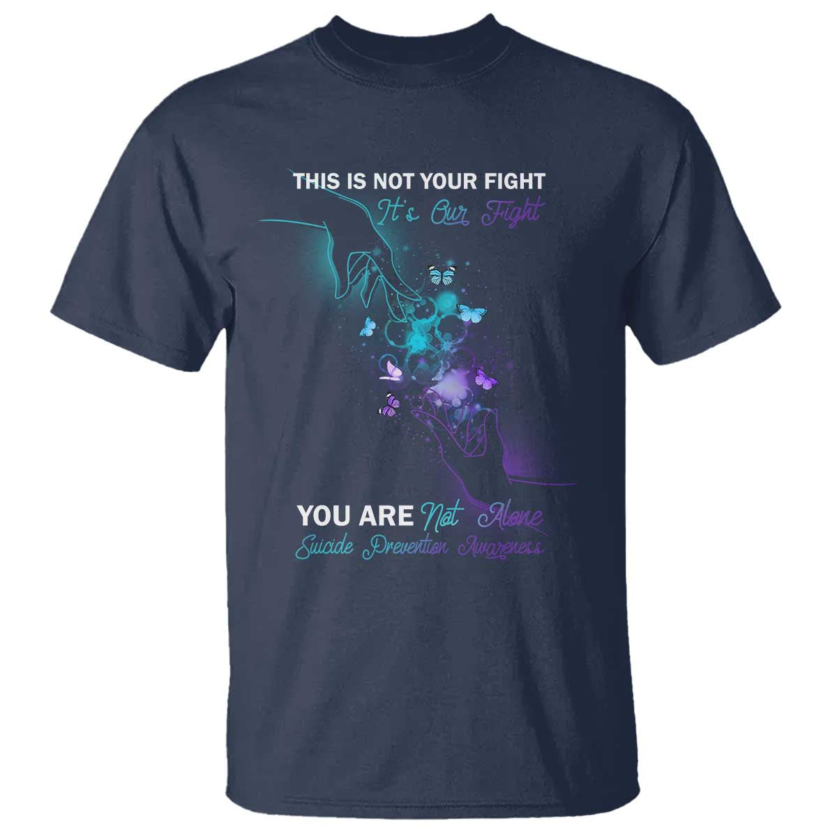 Suicide Prevention T Shirt This Is Not Your Fight Its Our Fight You Are Not Alone - Wonder Print Shop