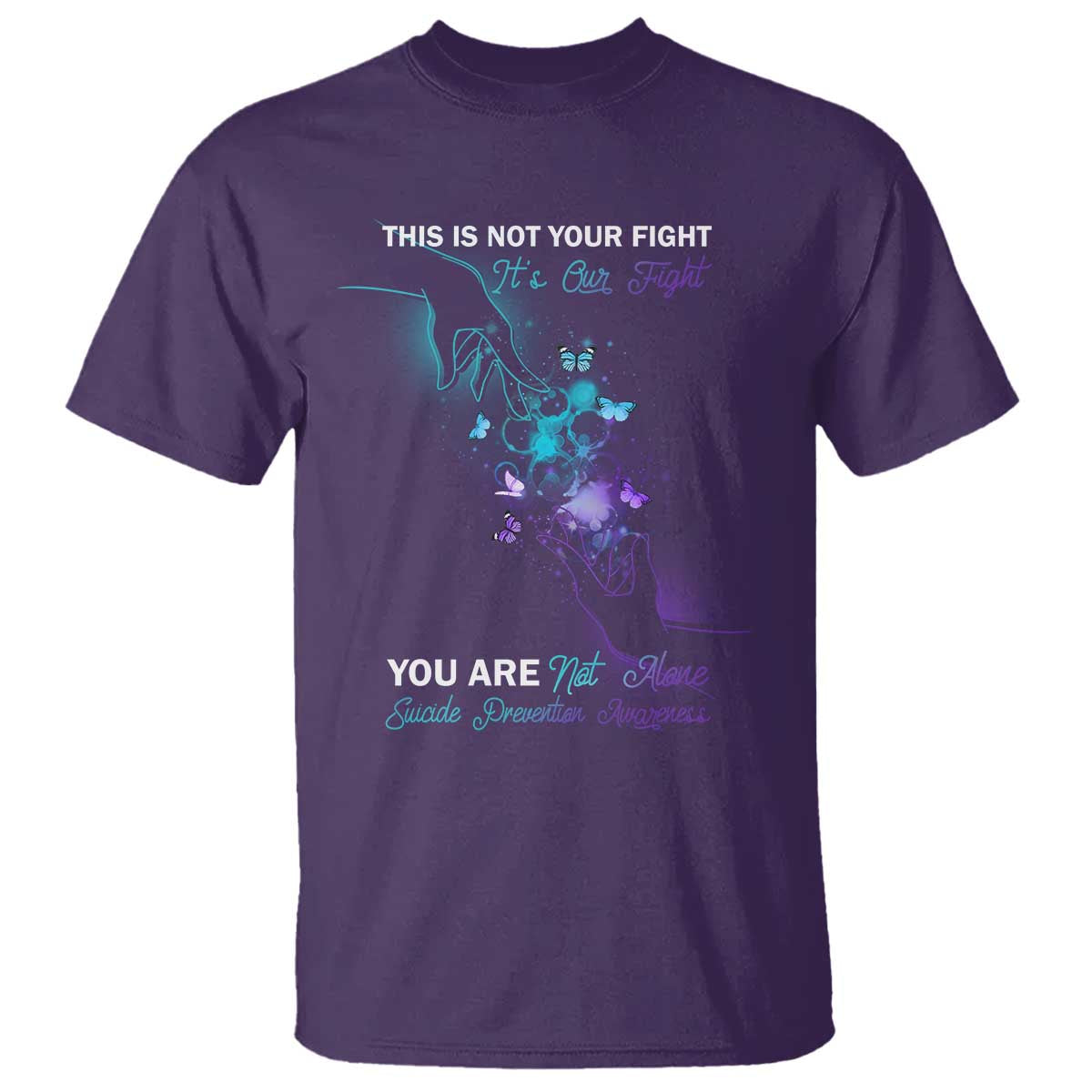 Suicide Prevention T Shirt This Is Not Your Fight Its Our Fight You Are Not Alone - Wonder Print Shop