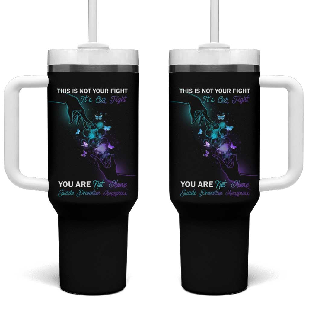 Suicide Prevention Tumbler With Handle This Is Not Your Fight It’s Our Fight You Are Not Alone