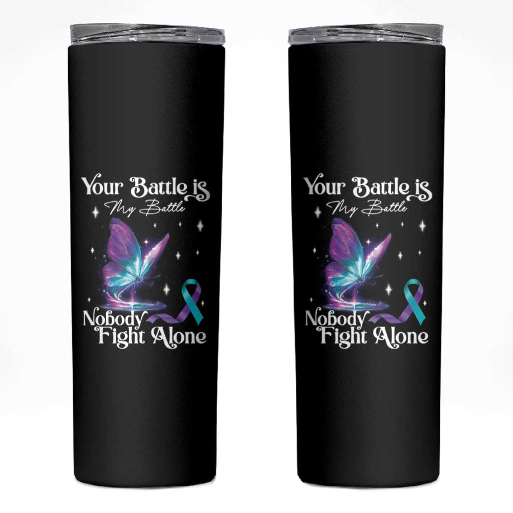 Suicide Prevention Skinny Tumbler Your Battle Is My Battle Nobody Fights Alone