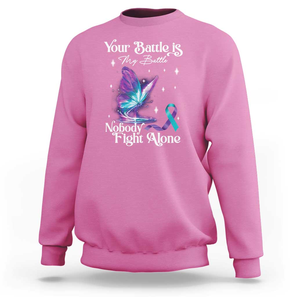 Suicide Prevention Sweatshirt Your Battle Is My Battle Nobody Fights Alone - Wonder Print Shop