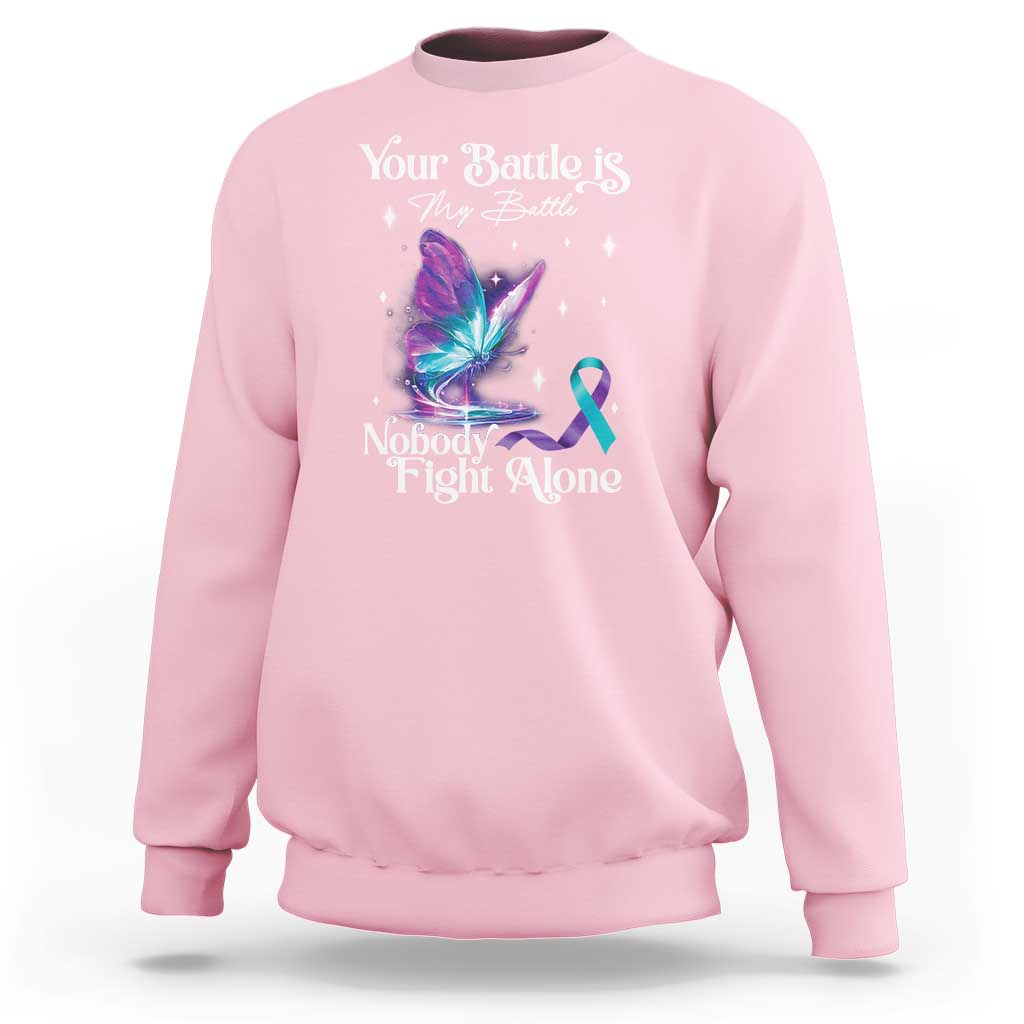 Suicide Prevention Sweatshirt Your Battle Is My Battle Nobody Fights Alone - Wonder Print Shop
