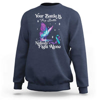 Suicide Prevention Sweatshirt Your Battle Is My Battle Nobody Fights Alone - Wonder Print Shop