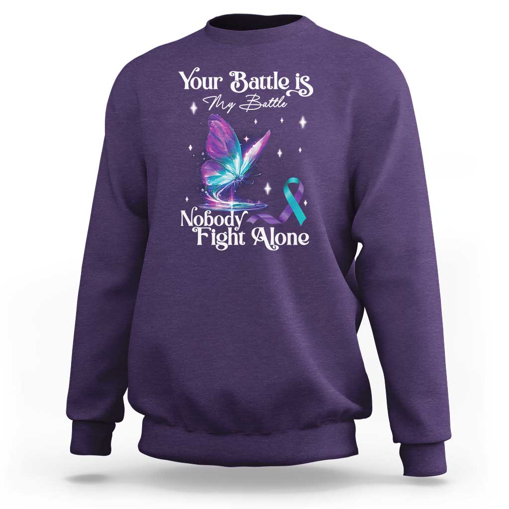 Suicide Prevention Sweatshirt Your Battle Is My Battle Nobody Fights Alone - Wonder Print Shop