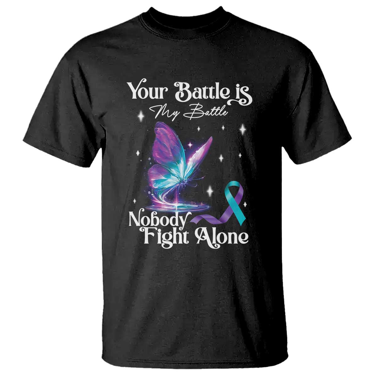 Suicide Prevention T Shirt Your Battle Is My Battle Nobody Fights Alone - Wonder Print Shop