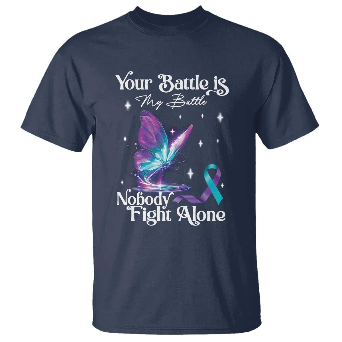 Suicide Prevention T Shirt Your Battle Is My Battle Nobody Fights Alone - Wonder Print Shop