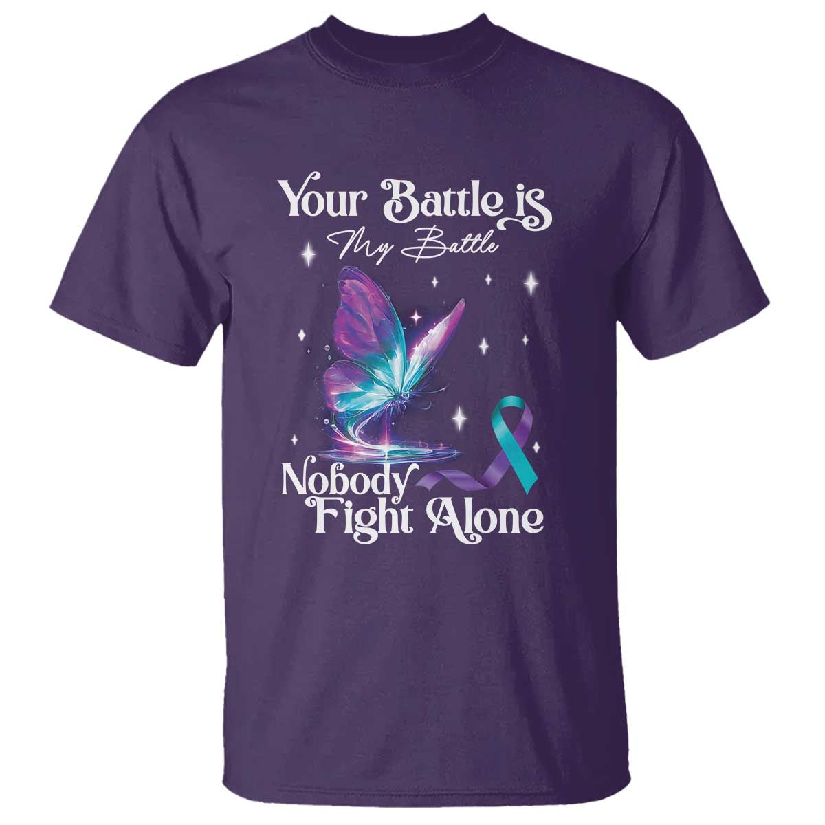 Suicide Prevention T Shirt Your Battle Is My Battle Nobody Fights Alone - Wonder Print Shop