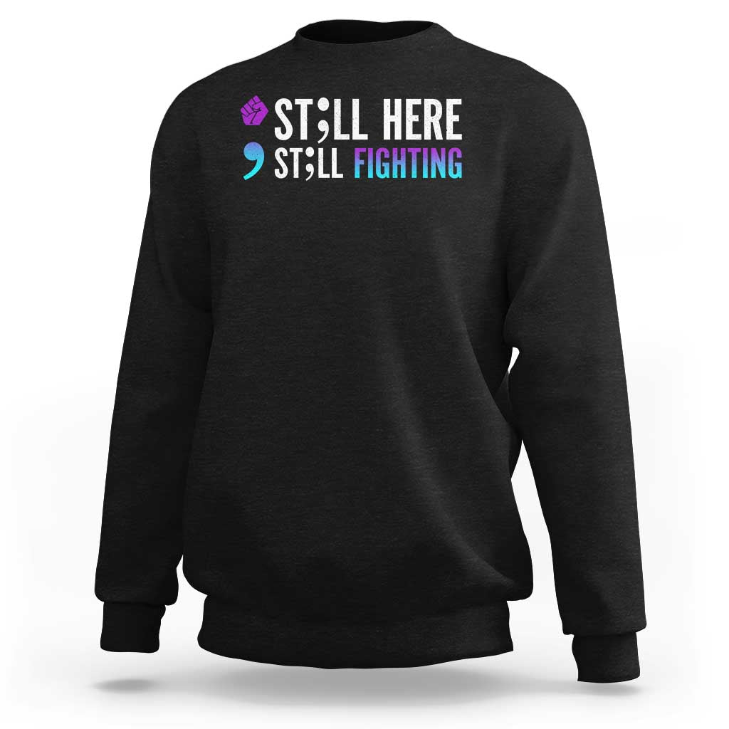 Still Here Still Fighting Semicolon Suicide Prevention Sweatshirt - Wonder Print Shop