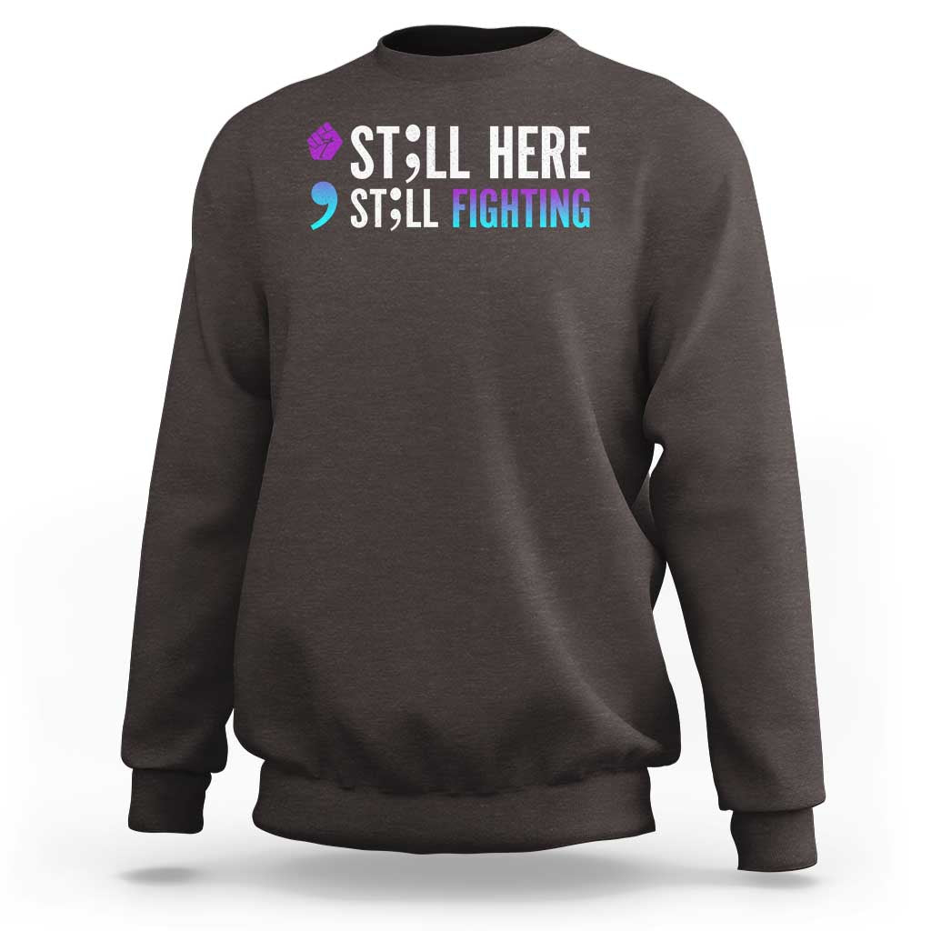 Still Here Still Fighting Semicolon Suicide Prevention Sweatshirt - Wonder Print Shop