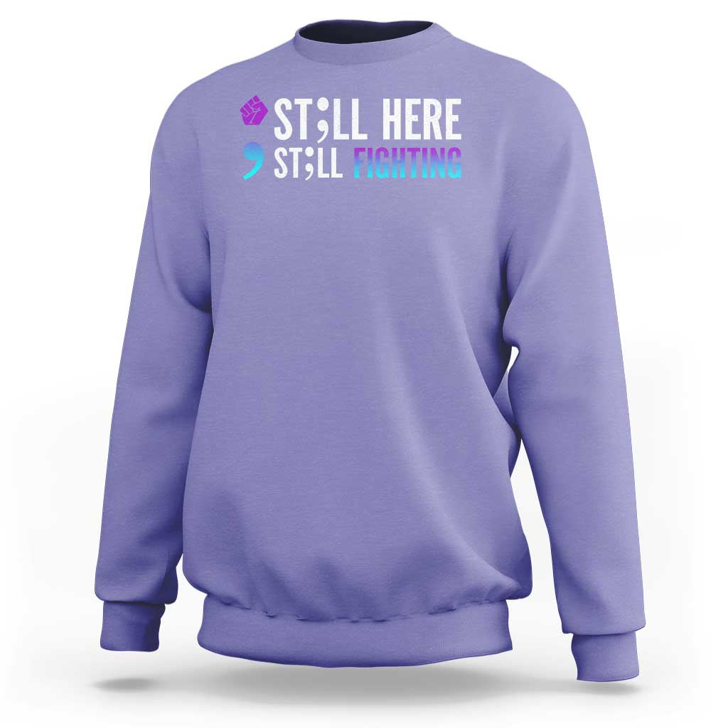 Still Here Still Fighting Semicolon Suicide Prevention Sweatshirt - Wonder Print Shop